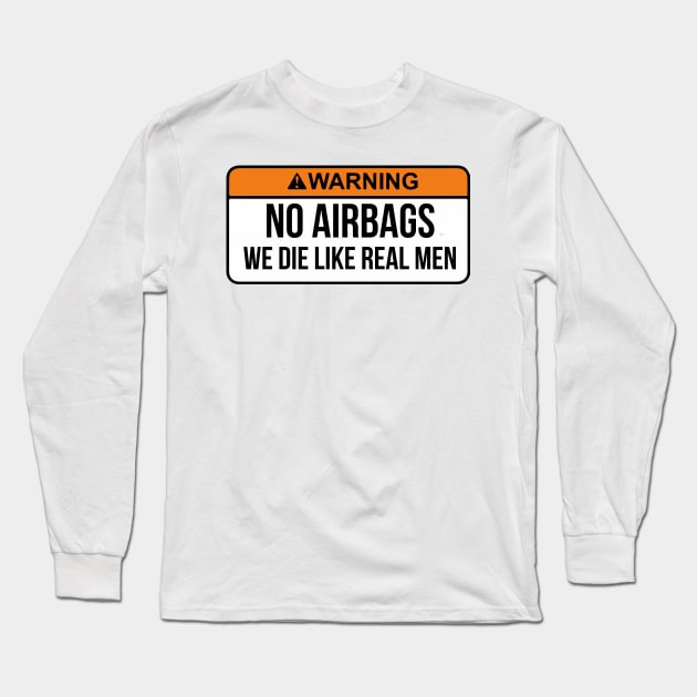 No Airbags We Die Like Real Men Funny Saying By WearYourPassion Long Sleeve T-Shirt by domraf